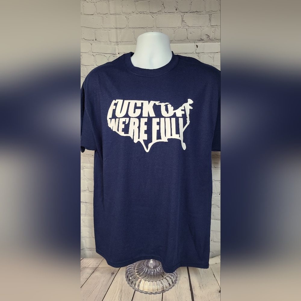 F@#k off we're full tshirt